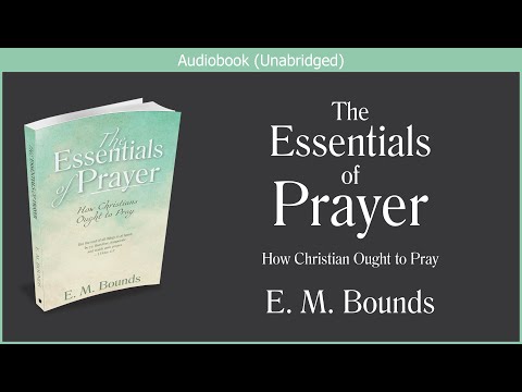 The Essentials of Prayer | E M Bounds | Free Christian Audiobook