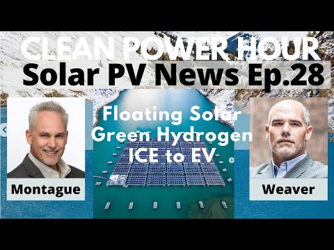 Floating Solar, Green Hydrogen, ICE to EV | Clean Power Hour Ep28 | Montague &amp; Weaver